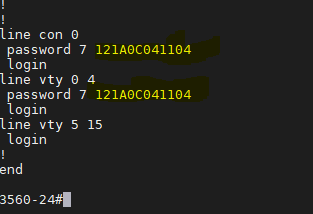 line con G 
password 7 121AOC041104 
login 
line vty G 4 
password 7 121AOC041104 
login 
line vty 5 15 
login 
end 
3566-24 